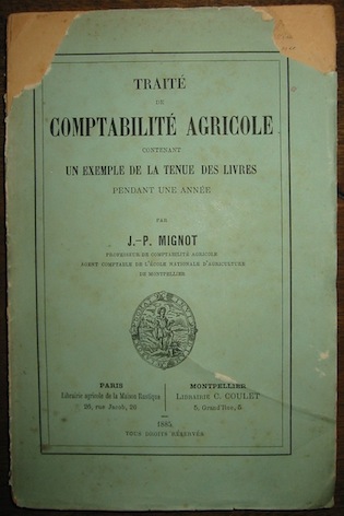 J.-P. Mignot Traité de comptabilité agricole contenant un exemple de la tenue des livres pendant une année 1885 Paris Librairie agricole de la Maison rustique